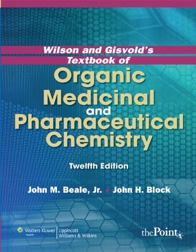 Wilson and Gisvold's Textbook of Organic Medicinal and Pharmaceutical Chemistry (TEXTBOOK OF ORGANIC MEDICINAL & PHARM CHEMISTRY)