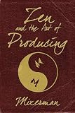 Zen and the Art of Producing