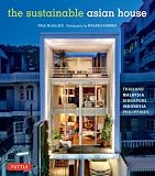 The Sustainable Asian House: Thailand, Malaysia, Singapore, Indonesia, Philippines