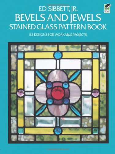 Bevels and Jewels Stained Glass Pattern Book: 83 Designs for Workable Projects (Dover Stained Glass Instruction)