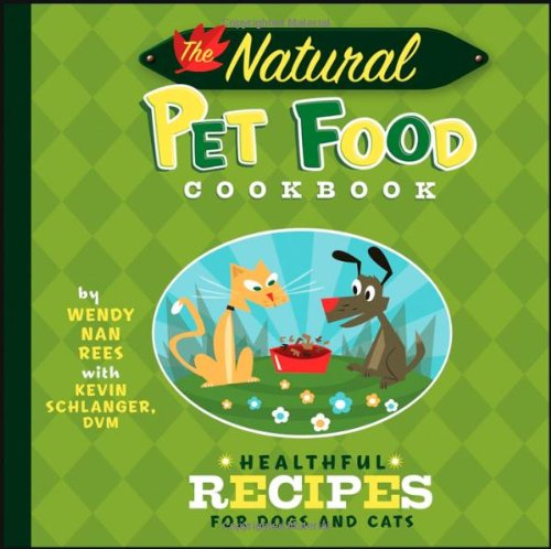 The Natural Pet Food Cookbook: Healthful Recipes for Dogs and Cats