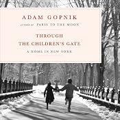Through the Children's Gate: A Home in New York | [Adam Gopnik]