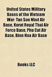 United States Military Bases of the Vietnam War: Tan Son Nhut Air Base, Korat Royal Thai Air Force Base, Phu Cat Air->Cliquez sur l'image pour obtenir des informations sur ce livre