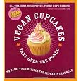 Vegan Cupcakes Take Over the World: 75 Dairy-Free Recipes for Cupcakes that Rule