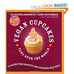 Vegan Cupcakes Take Over The World: 75 Dairy-free Recipes for Cupcakes That Rule