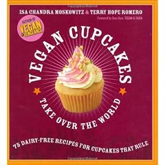 Vegan Cupcakes Take Over the World: 75 Dairy-Free Recipes for Cupcakes That Rule