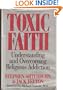 Toxic Faith: Understanding and Overcoming Religious Addiction