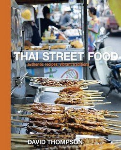 David Thompson: Thai Street Food : Authentic Recipes, Vibrant Traditions (Hardcover); 2010 Edition