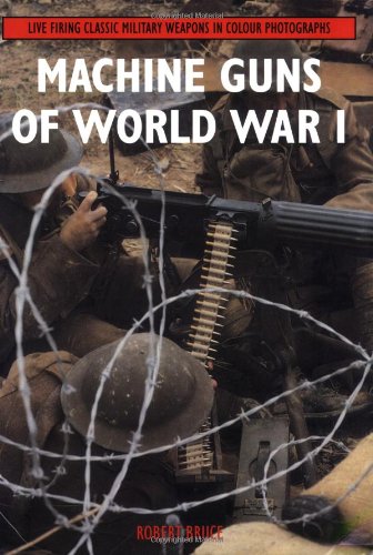 machine guns of world war i live firing classic military weapons in colour photographs