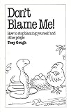 Don't blame me! : how to stop blaming yourself and other people