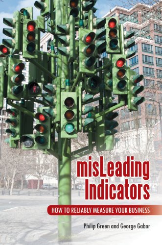 misLeading Indicators: How to Reliably Measure Your Business: How to Reliably Measure Your Business