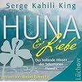 Huna und Liebe: Das heilende Wissen der Schamanen Hawaiis