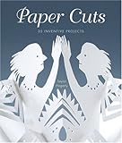 Paper Cuts: 35 Inventive Projects