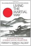Living the Martial Way : A Manual for the Way a Modern Warrior Should Think