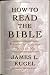 How to Read the Bible: A Guide to Scripture, Then and Now