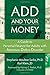 ADD and Your Money: A Guide to Personal Finance for Adults With Attention Deficit Disorder