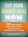Cut Your Energy Bills Now: 150 Smart Ways to Save Money & Make Your Home More Comfortable & Green