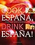 Cook Espana, Drink Espana!: A Culinary Journey Around the Food and Drink of Spain