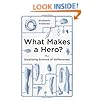 What Makes a Hero?: The Surprising Science of Selflessness