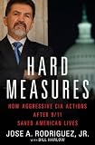 Hard Measures: How Aggressive CIA Actions After 9/11 Saved American Lives