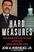 Hard Measures: How Aggressive CIA Actions After 9/11 Saved American Lives