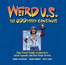 Weird U.S. The ODDyssey Continues: Your Travel Guide to America's Local Legends and Best Kept Secrets