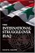 The International Struggle Over Iraq: Politics in the UN Security Council 1980-2005