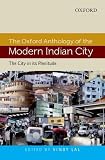 The Oxford anthology of the modern Indian city : the city in its plenitude