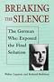 Breaking the Silence: The German Who Exposed the Final Solution. (Tauber Institute Series for the Study of European Jewry)