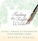 by J. Beverly Daniel Finding the Right Words: Perfect Phrases to Personalize Your Greeting Cards (text only)[Hardcover]2003