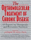 The Orthomolecular Treatment of Chronic Disease: 65 Experts on Therapeutic and Preventive Nutrition