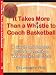 IT TAKES MORE THAN A WHISTLE TO COACH BASKETBALL: A SIMPLE AND COMPLETE GUIDE TO BECOMING A REAL BASKETBALL COACH