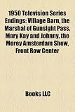 1950 Television Series Endings: Village Barn, the Marshal of Gunsight Pass, Mary Kay and Johnny, the Morey Amsterdam Show, Front Row Center