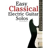 electric guitar Easy Classical Electric Guitar Solos Featuring music of Brahms Mozart Beethoven Tchaikovsky and others In Standard Notation and Tablature Kindle Edition electric guitar