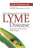 The Beginners Guide to Lyme Disease: Diagnosis and Treatment Made Simple