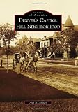 Denver's Capitol Hill Neighborhood (Images of America) (Images of America (Arcadia Publishing))