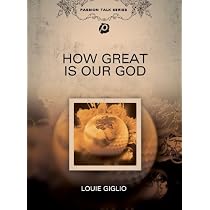 Louie Giglio: How Great is Our God