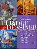 Peindre et dessiner : Toutes les techniques : acrylique, aquarelle, dessin, huile, pastel, perspective