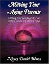Moving Your Aging Parents: Fulfilling their Needs and Yours Before, During, and After the Move