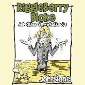 Riggleberry Bloke: And Other Silly Whatknots | [Jon Slone]