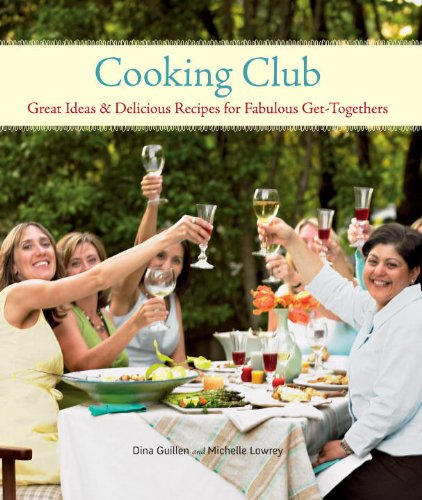 Cooking Club: Great Ideas and Delicious Recipes for Fabulous Get-Togethers