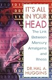 It's All in Your Head: The Link Between Mercury Amalgams and Illness