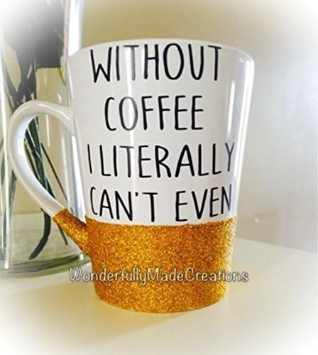 Coffee Mug//Without Coffee I Literally Can't Even//Glitter-Dipped Mug