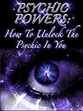 Psychic Powers : How To Unlock The Psychic In You