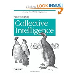 Programming Collective Intelligence: Building Smart Web 2.0 Applications
