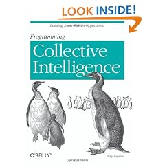 Programming Collective Intelligence: Building Smart Web 2.0 Applications