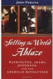 Setting the World Ablaze: Washington, Adams, Jefferson, and the American Revolution cover image