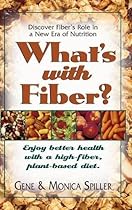 What's with Fiber: Enjoy Better Health with a High-Fiber, Plant-Based Diet What's with Fiber: Enjoy Better Health with a High-Fiber, Plant-Based Diet