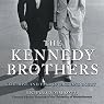 The Kennedy Brothers: The Rise and Fall of Jack and Bobby