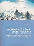 Nadivijnana: The Crest-Jewel of Ayurveda: A Translation of Six Central Texts and an Examination of the Sources, Influence and Development of Indian Pulse-Diagnosis